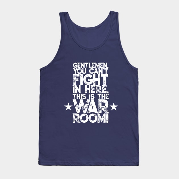 Gentlemen. You can't fight in here. This is the War Room! White Font Tank Top by Sorry Frog